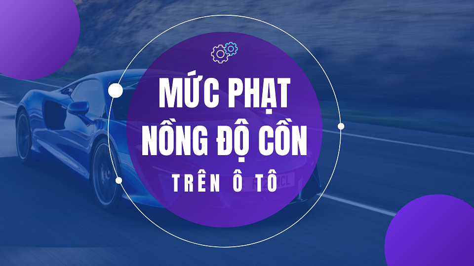 Mức phạt nồng độ cồn trên ô tô năm 2023 1 Muc phat nong do con