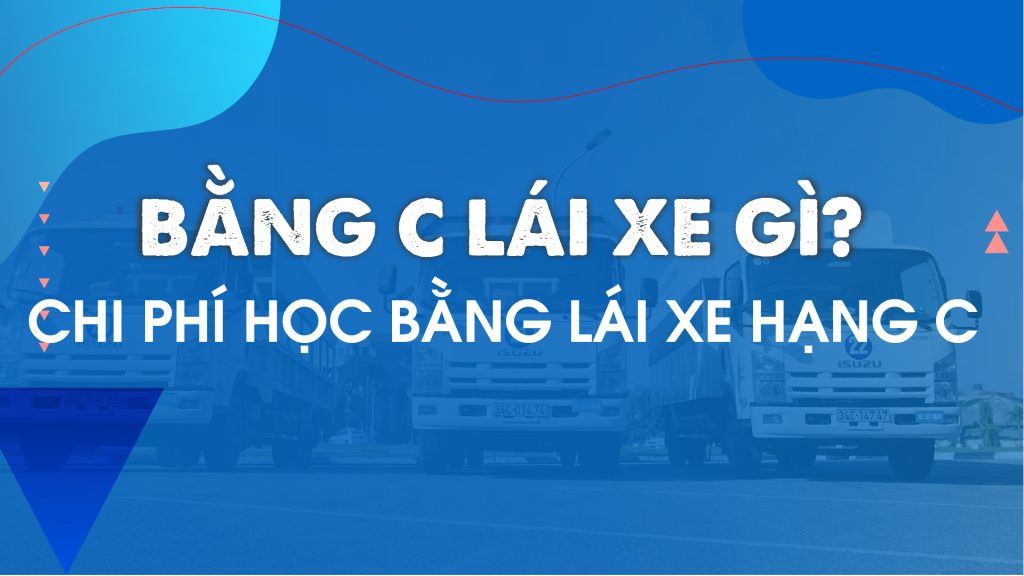 Bằng C lái xe gì? Chi phí học bằng lái xe hạng C 1 Bang C lai xe gi Chi phi hoc bang lai xe hang C 01