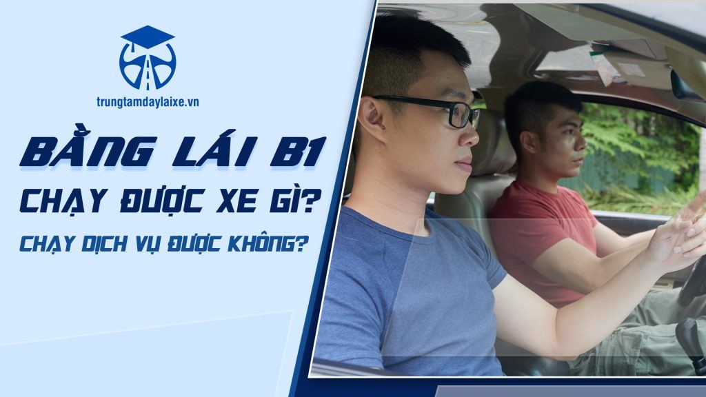 Bằng lái B1 chạy được xe gì? Có chạy dịch vụ được không? 1 Bằng lái B1 chạy được xe gì Có chạy dịch vụ được không