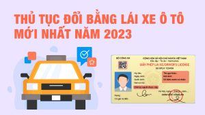 Thủ tục đổi bằng lái xe ô tô mới nhất năm 2023