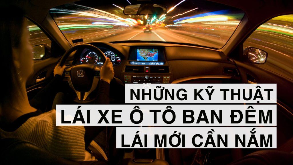 Những kỹ thuật lái xe ô tô ban đêm lái mới cần nắm 1 lai xe o to ban dem 0