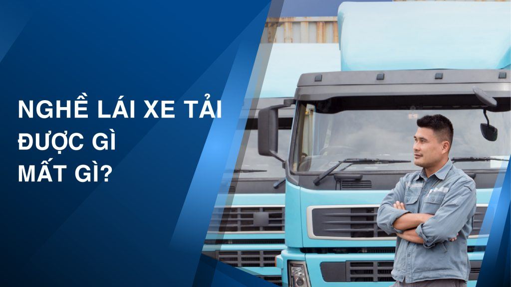 Nghề lái xe tải được gì mất gì? 1 nghe lai xe tai 0