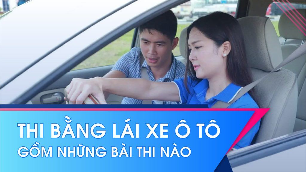 Thi bằng lái xe ô tô bao gồm những bài thi nào 1 thi bang lai xe o to 0