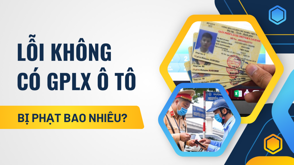 Lỗi không có giấy phép lái xe ô tô bị phạt bao nhiêu? 1 Lỗi không có giấy phép lái xe ô tô bị phạt bao nhiêu